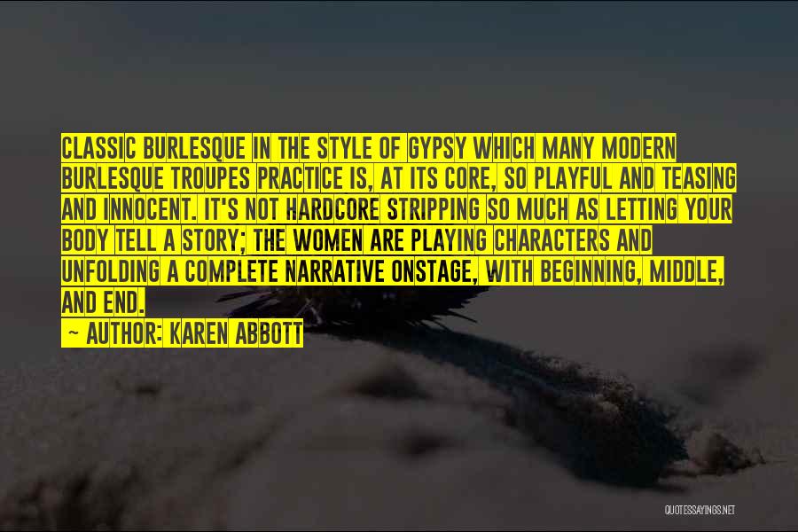 Karen Abbott Quotes: Classic Burlesque In The Style Of Gypsy Which Many Modern Burlesque Troupes Practice Is, At Its Core, So Playful And