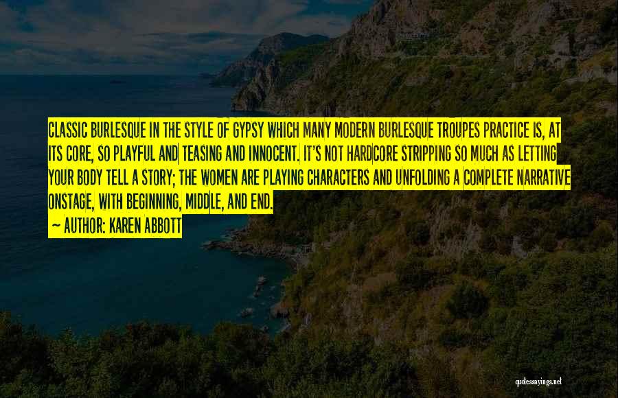 Karen Abbott Quotes: Classic Burlesque In The Style Of Gypsy Which Many Modern Burlesque Troupes Practice Is, At Its Core, So Playful And