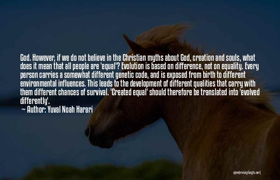 Yuval Noah Harari Quotes: God. However, If We Do Not Believe In The Christian Myths About God, Creation And Souls, What Does It Mean