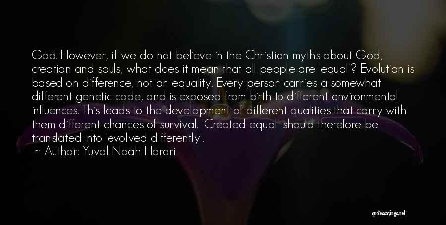 Yuval Noah Harari Quotes: God. However, If We Do Not Believe In The Christian Myths About God, Creation And Souls, What Does It Mean