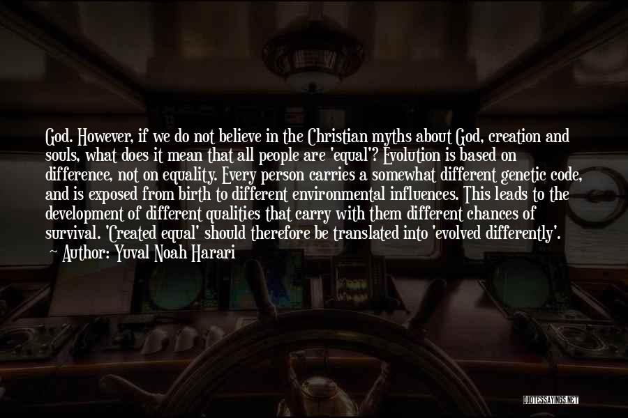 Yuval Noah Harari Quotes: God. However, If We Do Not Believe In The Christian Myths About God, Creation And Souls, What Does It Mean