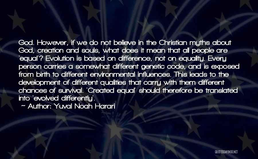 Yuval Noah Harari Quotes: God. However, If We Do Not Believe In The Christian Myths About God, Creation And Souls, What Does It Mean