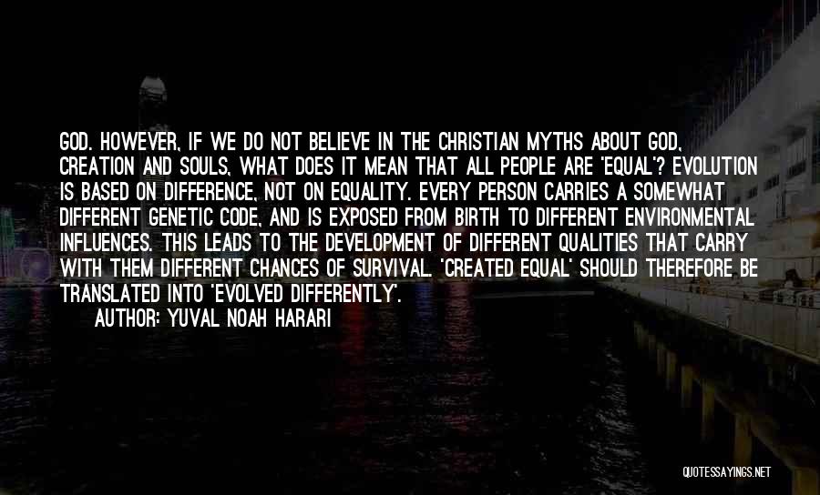 Yuval Noah Harari Quotes: God. However, If We Do Not Believe In The Christian Myths About God, Creation And Souls, What Does It Mean