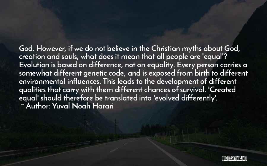 Yuval Noah Harari Quotes: God. However, If We Do Not Believe In The Christian Myths About God, Creation And Souls, What Does It Mean