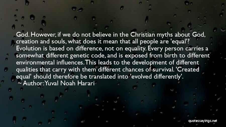 Yuval Noah Harari Quotes: God. However, If We Do Not Believe In The Christian Myths About God, Creation And Souls, What Does It Mean