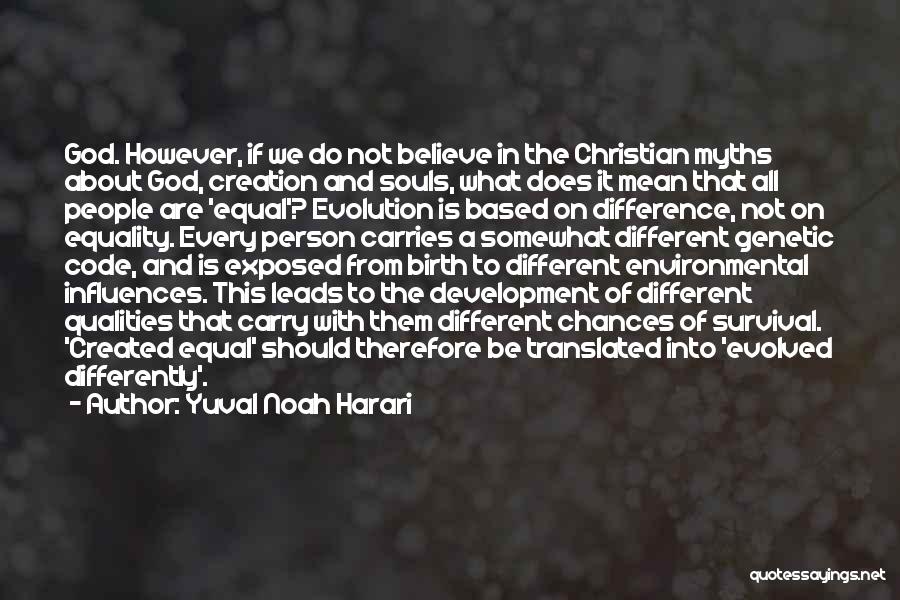 Yuval Noah Harari Quotes: God. However, If We Do Not Believe In The Christian Myths About God, Creation And Souls, What Does It Mean