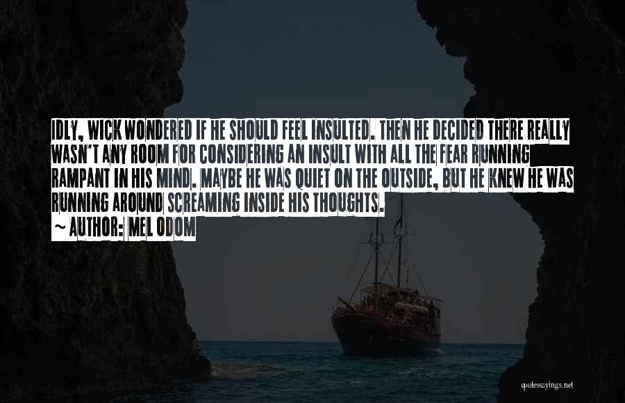 Mel Odom Quotes: Idly, Wick Wondered If He Should Feel Insulted. Then He Decided There Really Wasn't Any Room For Considering An Insult