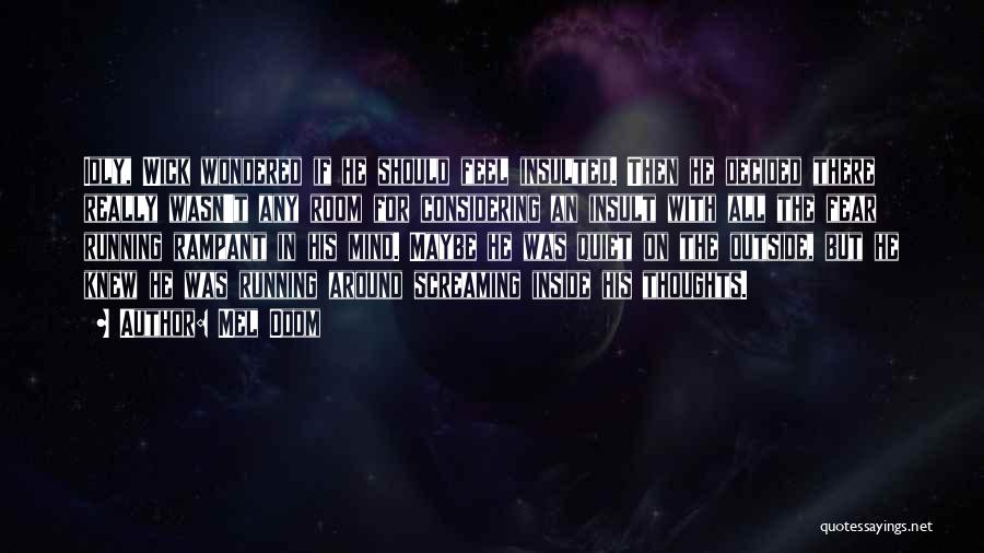 Mel Odom Quotes: Idly, Wick Wondered If He Should Feel Insulted. Then He Decided There Really Wasn't Any Room For Considering An Insult