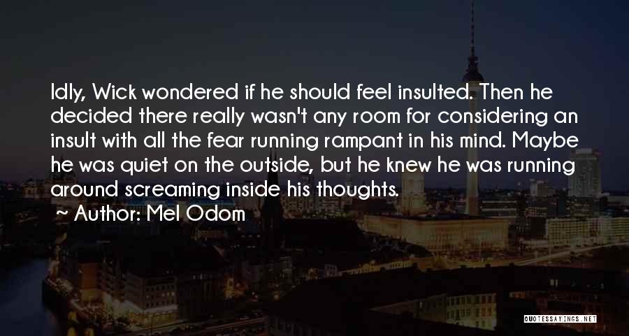 Mel Odom Quotes: Idly, Wick Wondered If He Should Feel Insulted. Then He Decided There Really Wasn't Any Room For Considering An Insult