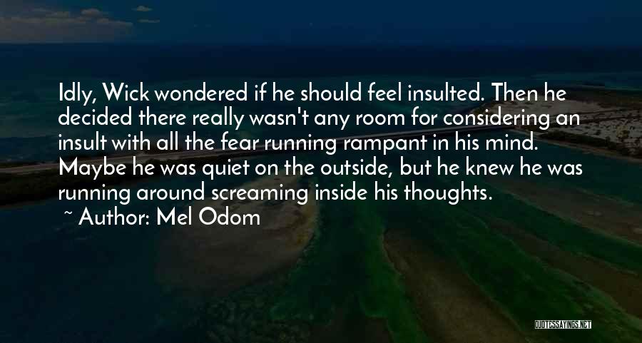 Mel Odom Quotes: Idly, Wick Wondered If He Should Feel Insulted. Then He Decided There Really Wasn't Any Room For Considering An Insult