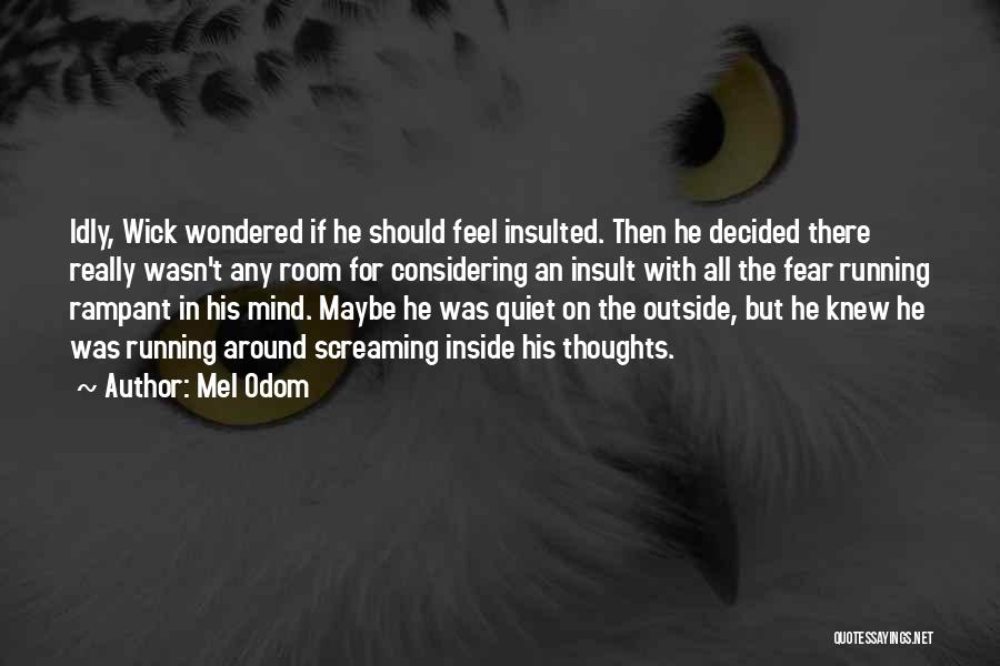 Mel Odom Quotes: Idly, Wick Wondered If He Should Feel Insulted. Then He Decided There Really Wasn't Any Room For Considering An Insult