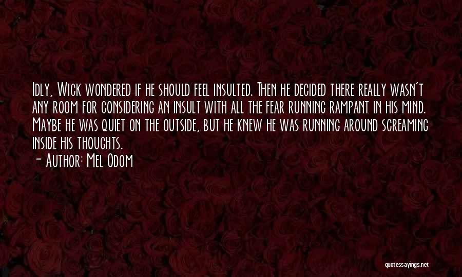 Mel Odom Quotes: Idly, Wick Wondered If He Should Feel Insulted. Then He Decided There Really Wasn't Any Room For Considering An Insult