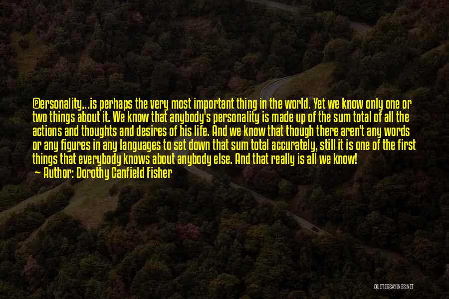 Dorothy Canfield Fisher Quotes: (p)ersonality...is Perhaps The Very Most Important Thing In The World. Yet We Know Only One Or Two Things About It.