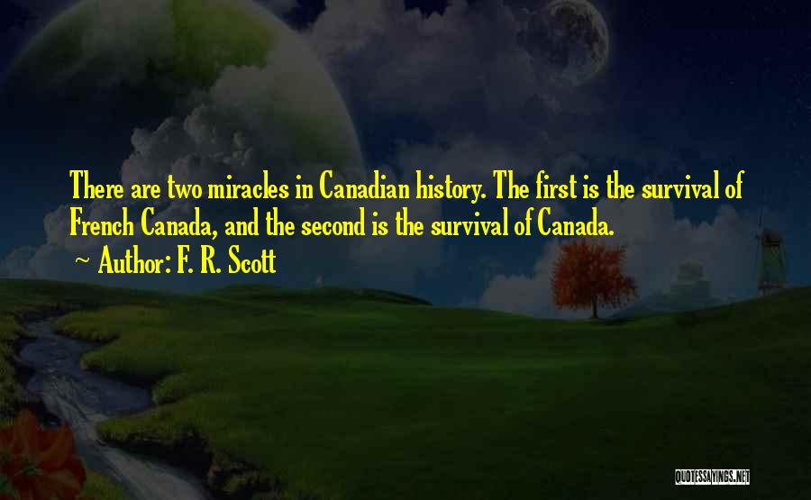 F. R. Scott Quotes: There Are Two Miracles In Canadian History. The First Is The Survival Of French Canada, And The Second Is The