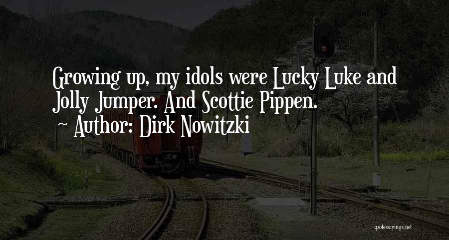 Dirk Nowitzki Quotes: Growing Up, My Idols Were Lucky Luke And Jolly Jumper. And Scottie Pippen.
