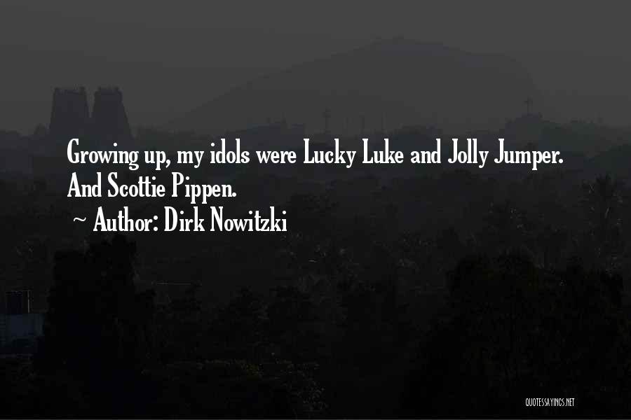 Dirk Nowitzki Quotes: Growing Up, My Idols Were Lucky Luke And Jolly Jumper. And Scottie Pippen.