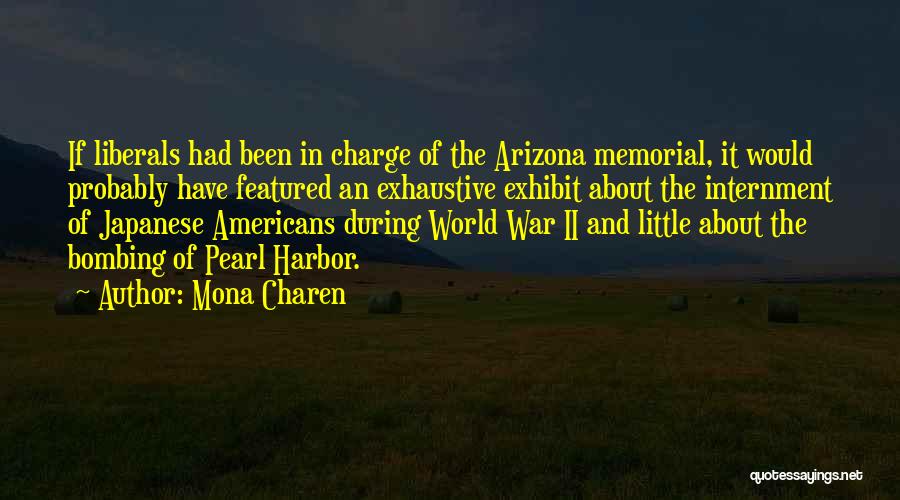 Mona Charen Quotes: If Liberals Had Been In Charge Of The Arizona Memorial, It Would Probably Have Featured An Exhaustive Exhibit About The