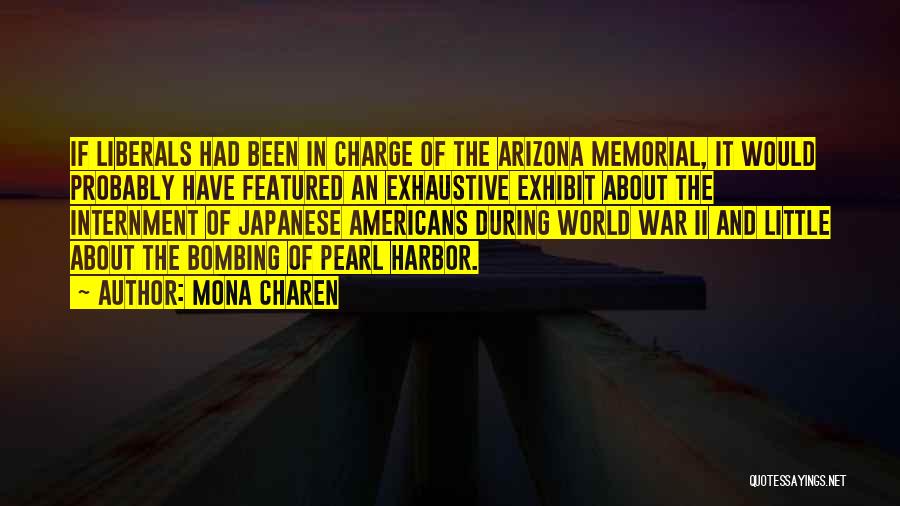 Mona Charen Quotes: If Liberals Had Been In Charge Of The Arizona Memorial, It Would Probably Have Featured An Exhaustive Exhibit About The