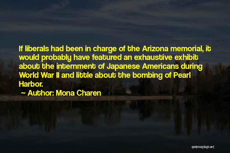 Mona Charen Quotes: If Liberals Had Been In Charge Of The Arizona Memorial, It Would Probably Have Featured An Exhaustive Exhibit About The