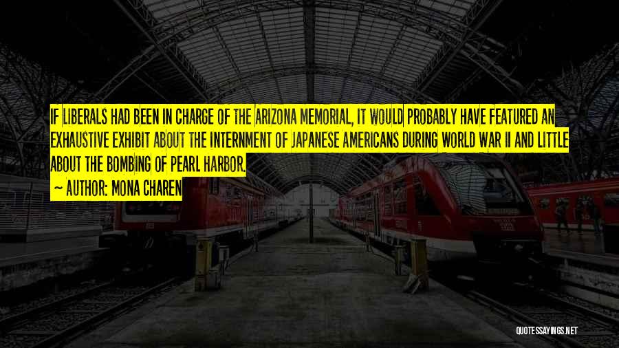 Mona Charen Quotes: If Liberals Had Been In Charge Of The Arizona Memorial, It Would Probably Have Featured An Exhaustive Exhibit About The
