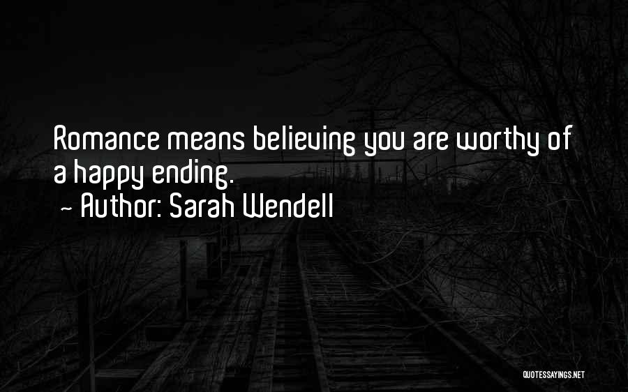 Sarah Wendell Quotes: Romance Means Believing You Are Worthy Of A Happy Ending.