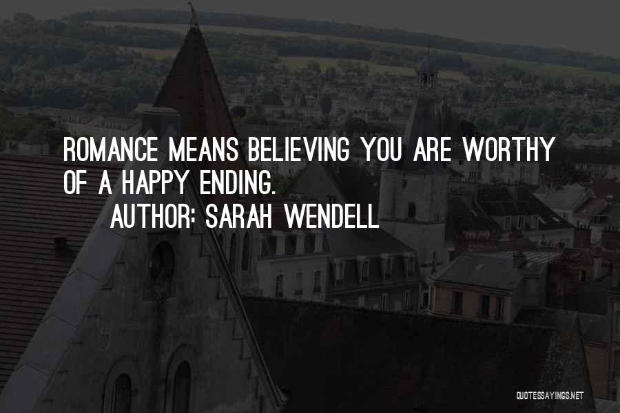 Sarah Wendell Quotes: Romance Means Believing You Are Worthy Of A Happy Ending.