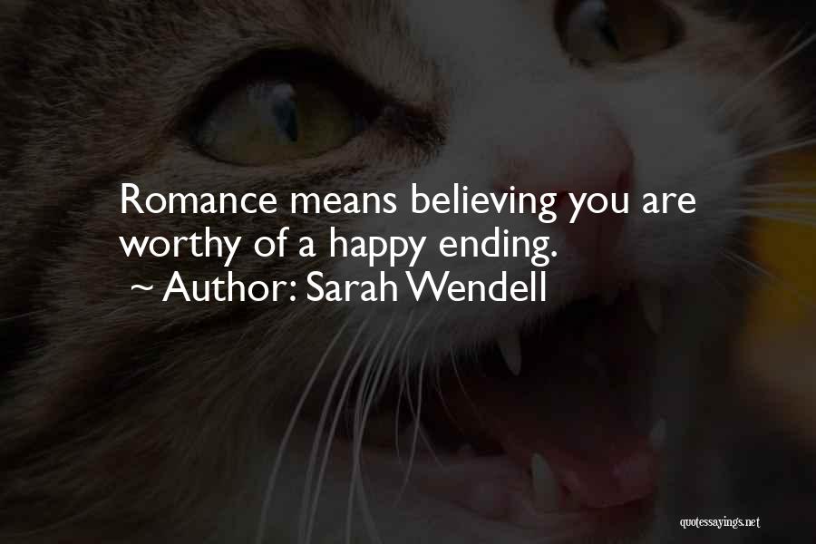 Sarah Wendell Quotes: Romance Means Believing You Are Worthy Of A Happy Ending.