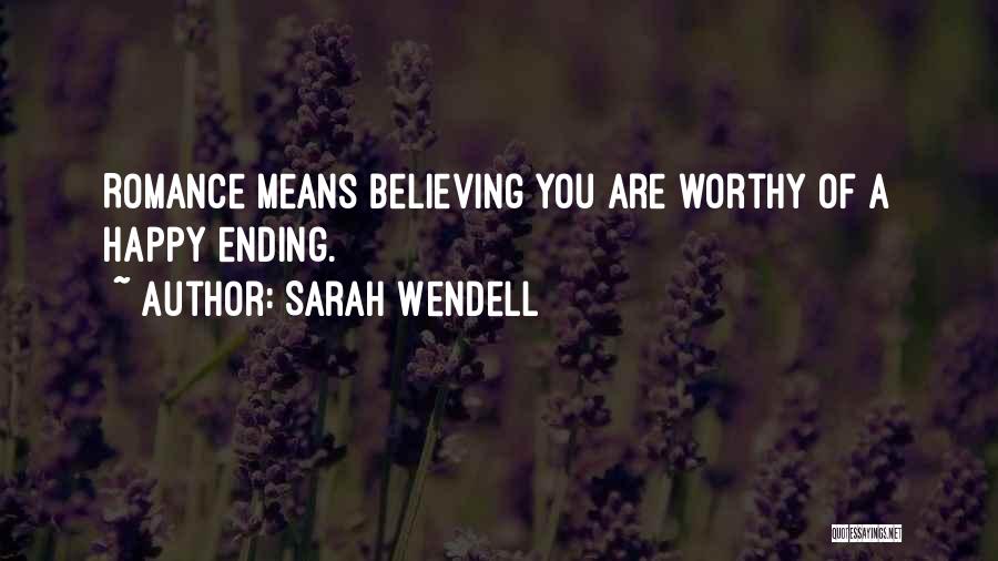 Sarah Wendell Quotes: Romance Means Believing You Are Worthy Of A Happy Ending.
