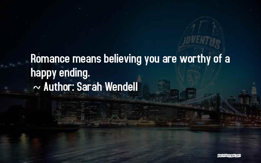 Sarah Wendell Quotes: Romance Means Believing You Are Worthy Of A Happy Ending.