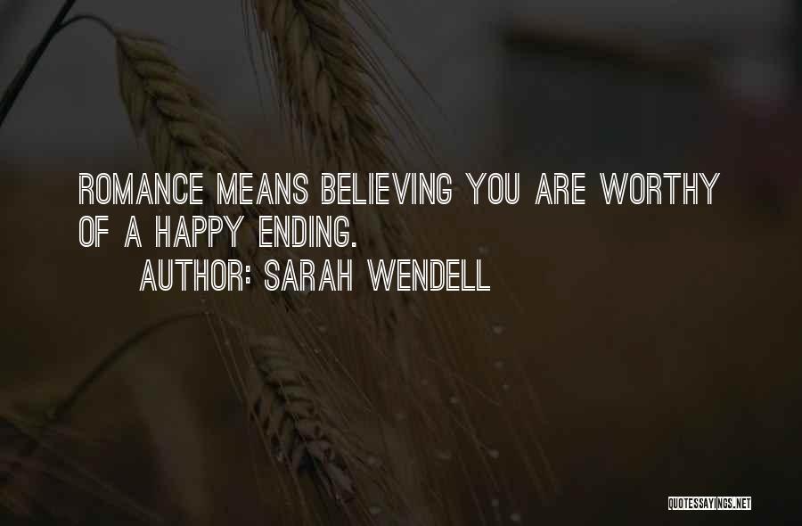 Sarah Wendell Quotes: Romance Means Believing You Are Worthy Of A Happy Ending.