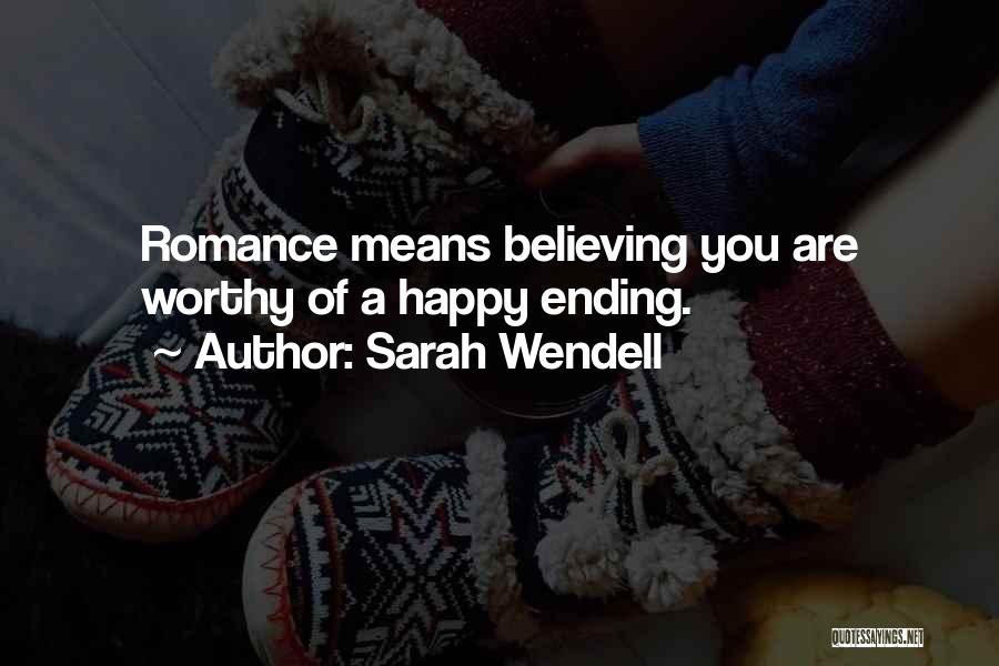 Sarah Wendell Quotes: Romance Means Believing You Are Worthy Of A Happy Ending.