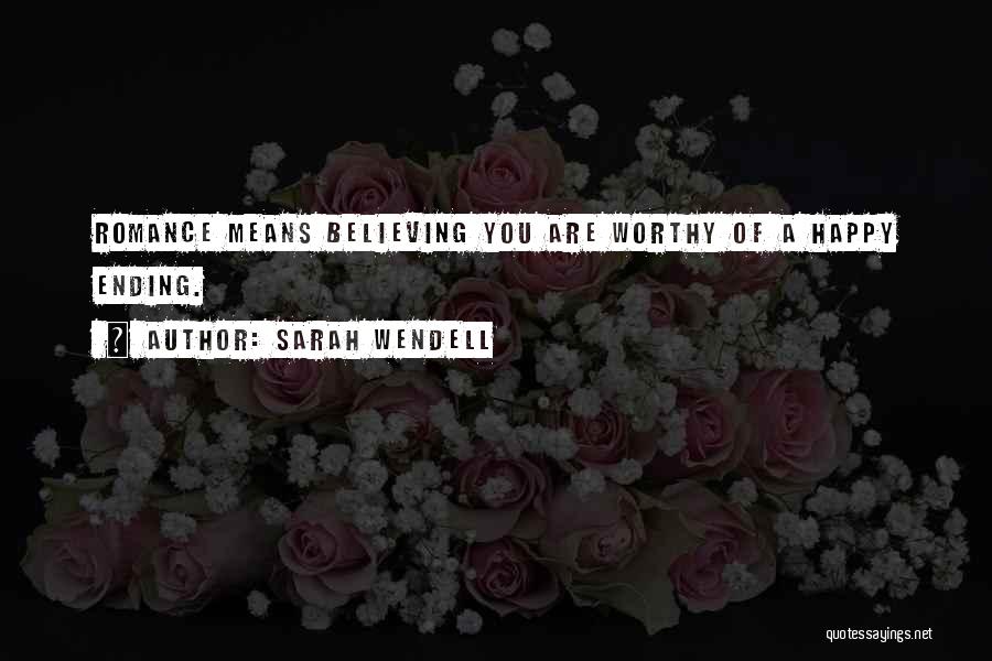 Sarah Wendell Quotes: Romance Means Believing You Are Worthy Of A Happy Ending.