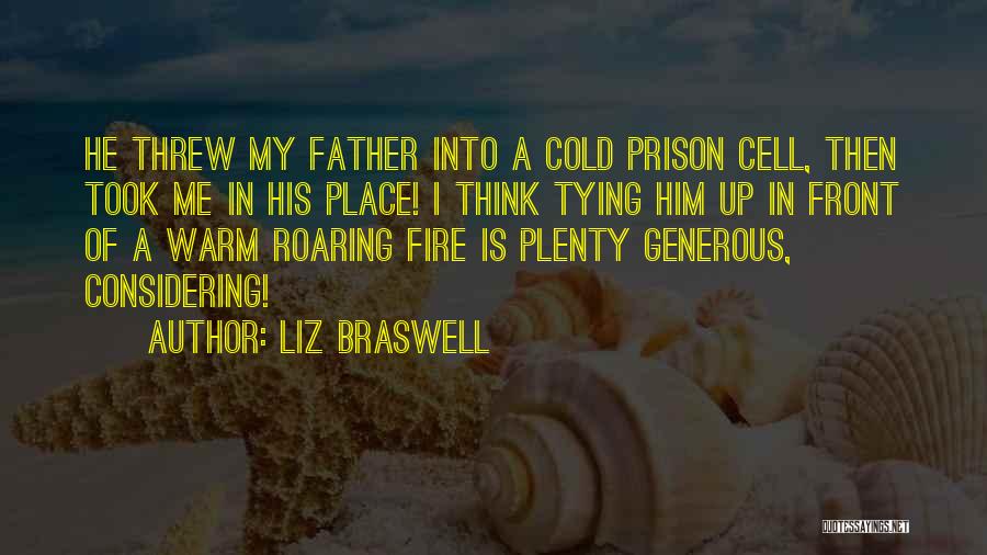 Liz Braswell Quotes: He Threw My Father Into A Cold Prison Cell, Then Took Me In His Place! I Think Tying Him Up