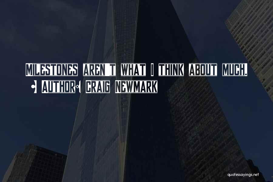 Craig Newmark Quotes: Milestones Aren't What I Think About Much.