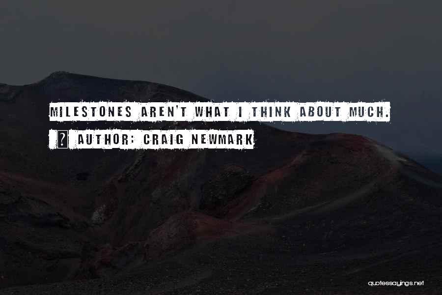 Craig Newmark Quotes: Milestones Aren't What I Think About Much.
