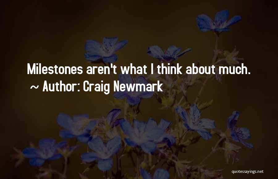 Craig Newmark Quotes: Milestones Aren't What I Think About Much.