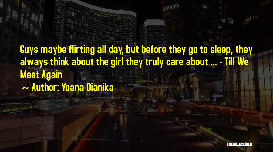 Yoana Dianika Quotes: Guys Maybe Flirting All Day, But Before They Go To Sleep, They Always Think About The Girl They Truly Care