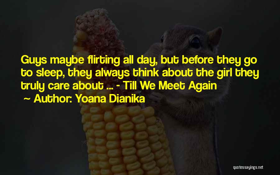 Yoana Dianika Quotes: Guys Maybe Flirting All Day, But Before They Go To Sleep, They Always Think About The Girl They Truly Care