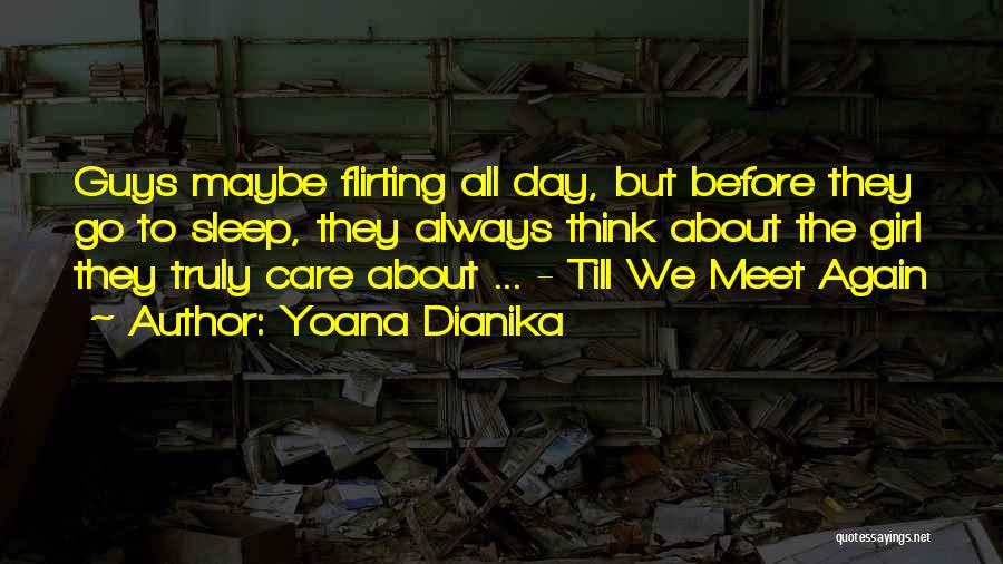 Yoana Dianika Quotes: Guys Maybe Flirting All Day, But Before They Go To Sleep, They Always Think About The Girl They Truly Care