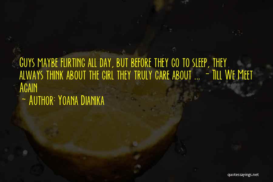 Yoana Dianika Quotes: Guys Maybe Flirting All Day, But Before They Go To Sleep, They Always Think About The Girl They Truly Care