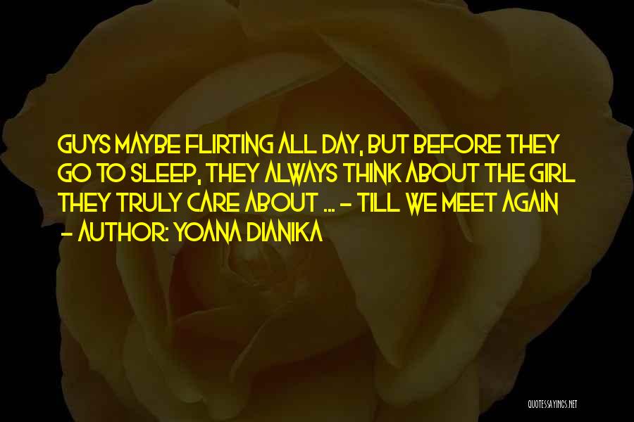 Yoana Dianika Quotes: Guys Maybe Flirting All Day, But Before They Go To Sleep, They Always Think About The Girl They Truly Care