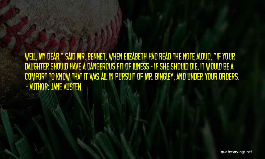 Jane Austen Quotes: Well, My Dear, Said Mr. Bennet, When Elizabeth Had Read The Note Aloud, If Your Daughter Should Have A Dangerous