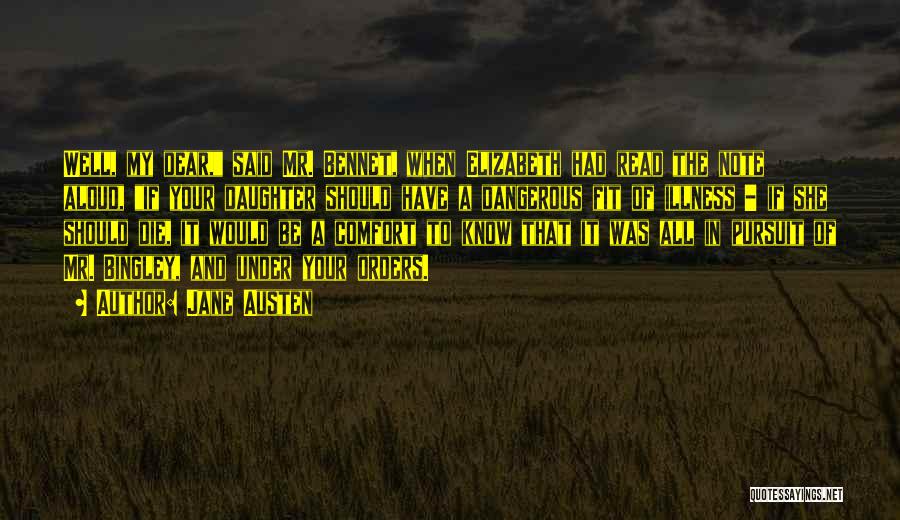 Jane Austen Quotes: Well, My Dear, Said Mr. Bennet, When Elizabeth Had Read The Note Aloud, If Your Daughter Should Have A Dangerous