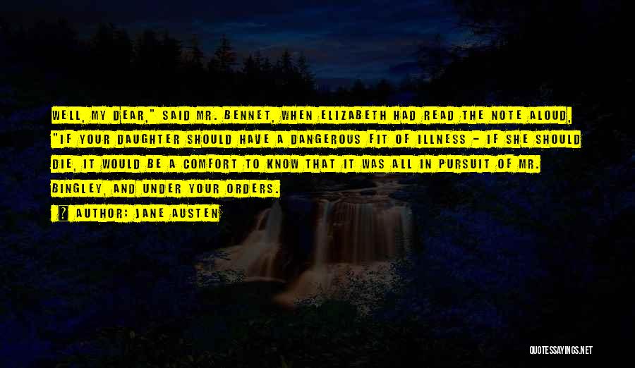 Jane Austen Quotes: Well, My Dear, Said Mr. Bennet, When Elizabeth Had Read The Note Aloud, If Your Daughter Should Have A Dangerous