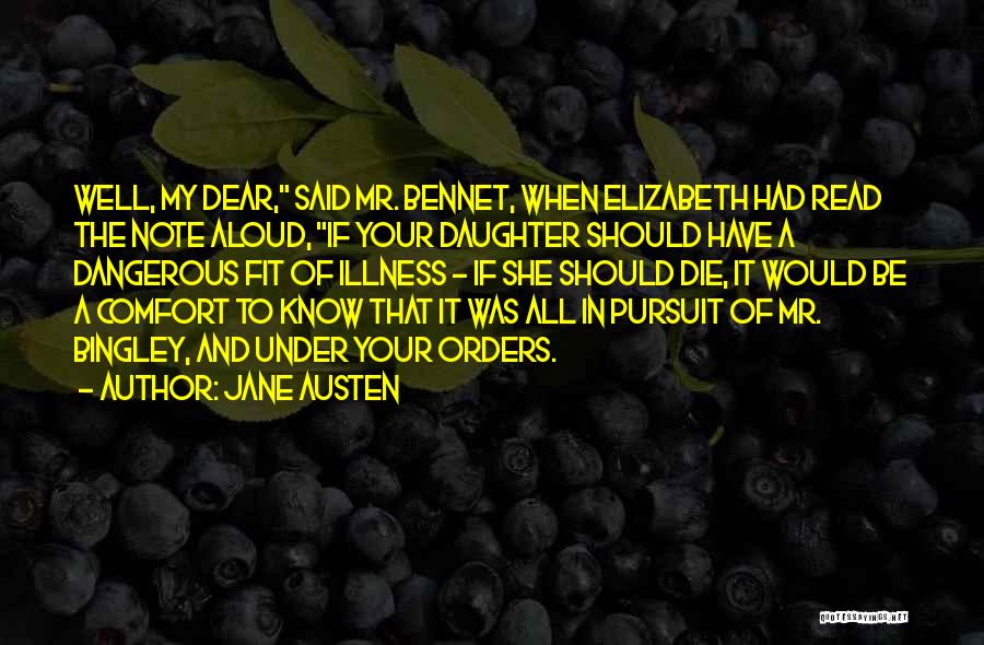 Jane Austen Quotes: Well, My Dear, Said Mr. Bennet, When Elizabeth Had Read The Note Aloud, If Your Daughter Should Have A Dangerous