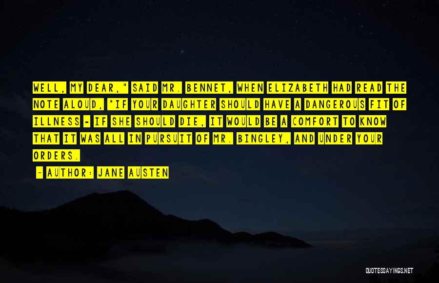 Jane Austen Quotes: Well, My Dear, Said Mr. Bennet, When Elizabeth Had Read The Note Aloud, If Your Daughter Should Have A Dangerous