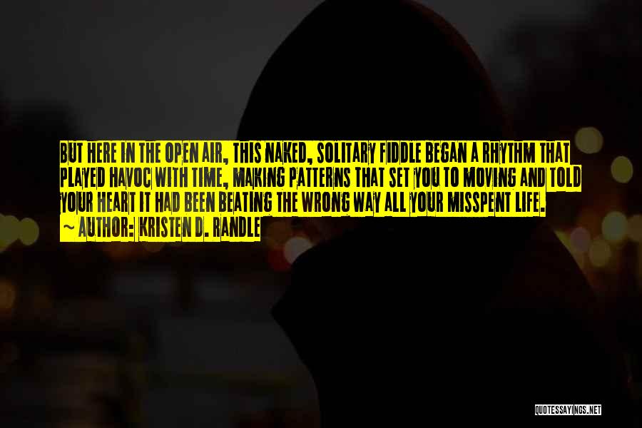 Kristen D. Randle Quotes: But Here In The Open Air, This Naked, Solitary Fiddle Began A Rhythm That Played Havoc With Time, Making Patterns