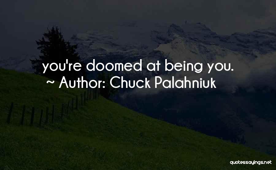 Chuck Palahniuk Quotes: You're Doomed At Being You.