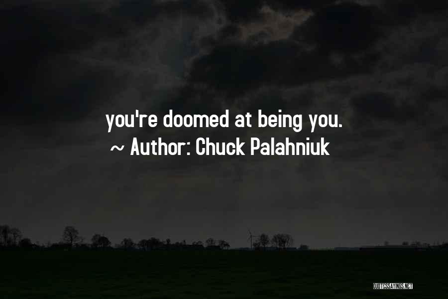 Chuck Palahniuk Quotes: You're Doomed At Being You.