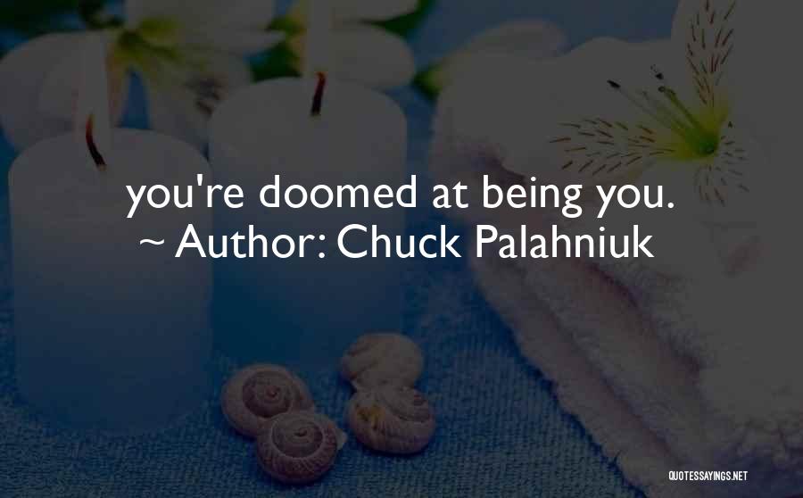 Chuck Palahniuk Quotes: You're Doomed At Being You.